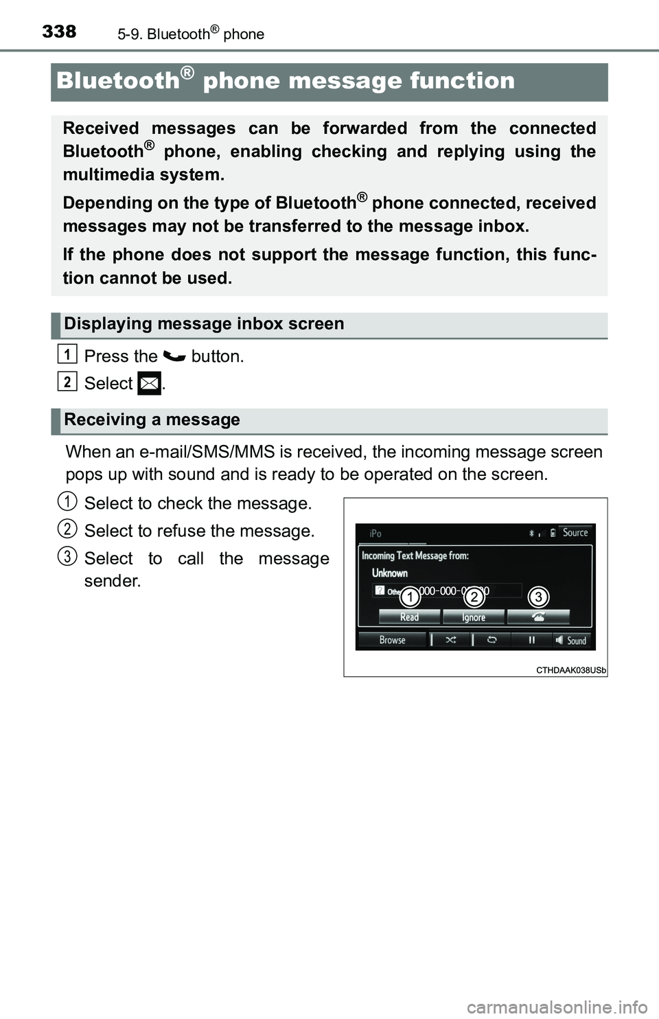 TOYOTA TACOMA 2016  Owners Manual (in English) 3385-9. Bluetooth® phone
Bluetooth® phone message function
Press the   button.
Select .
When an e-mail/SMS/MMS is received, the incoming message screen
pops up with sound and is ready to be operated