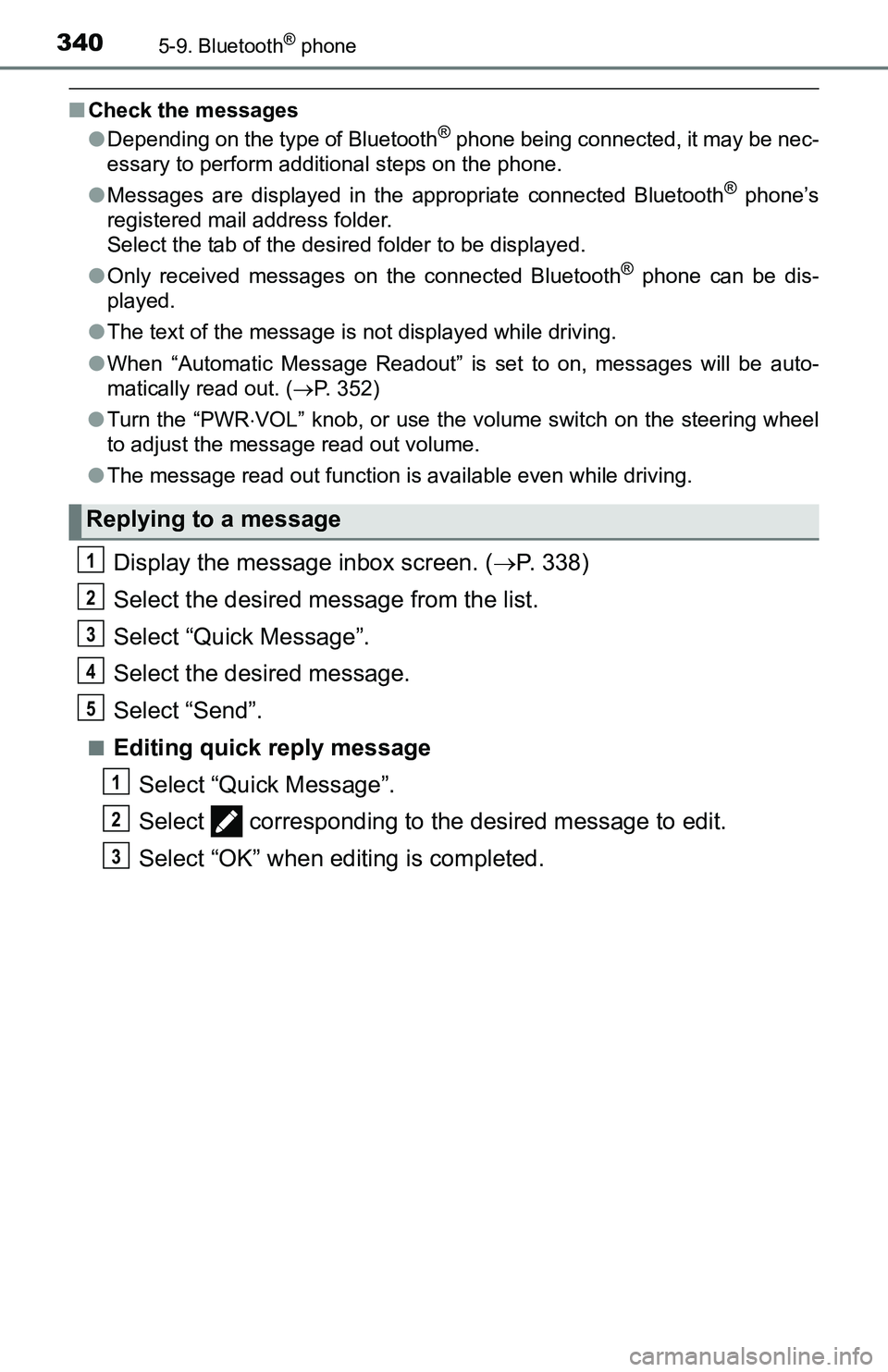 TOYOTA TACOMA 2016  Owners Manual (in English) 3405-9. Bluetooth® phone
■Check the messages
●Depending on the type of Bluetooth® phone being connected, it may be nec-
essary to perform additional steps on the phone.
●Messages are displayed