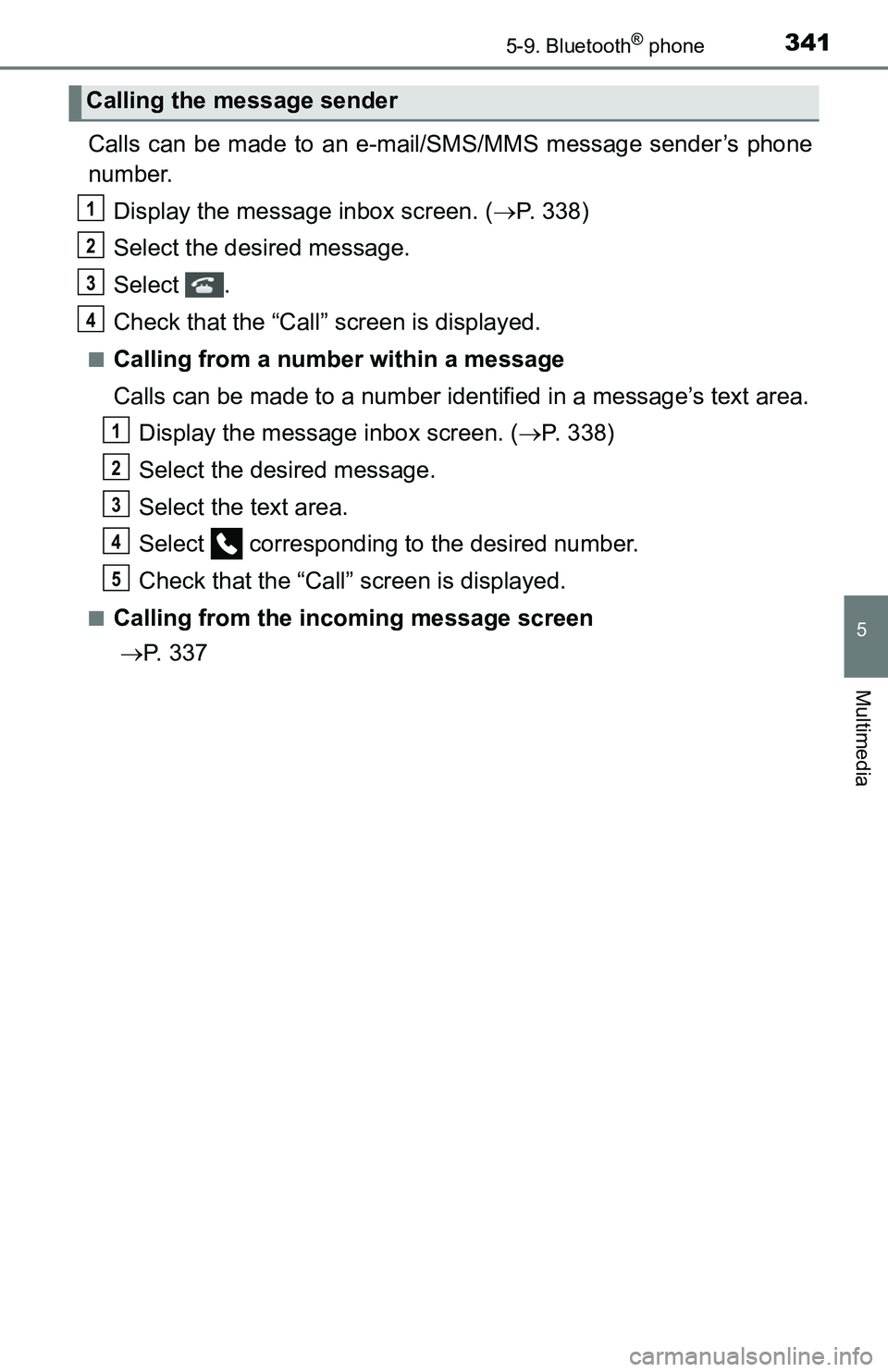 TOYOTA TACOMA 2016  Owners Manual (in English) 3415-9. Bluetooth® phone
5
Multimedia
Calls can be made to an e-mail/SMS/MMS message sender’s phone
number.
Display the message inbox screen. (P. 338)
Select the desired message.
Select .
Check 