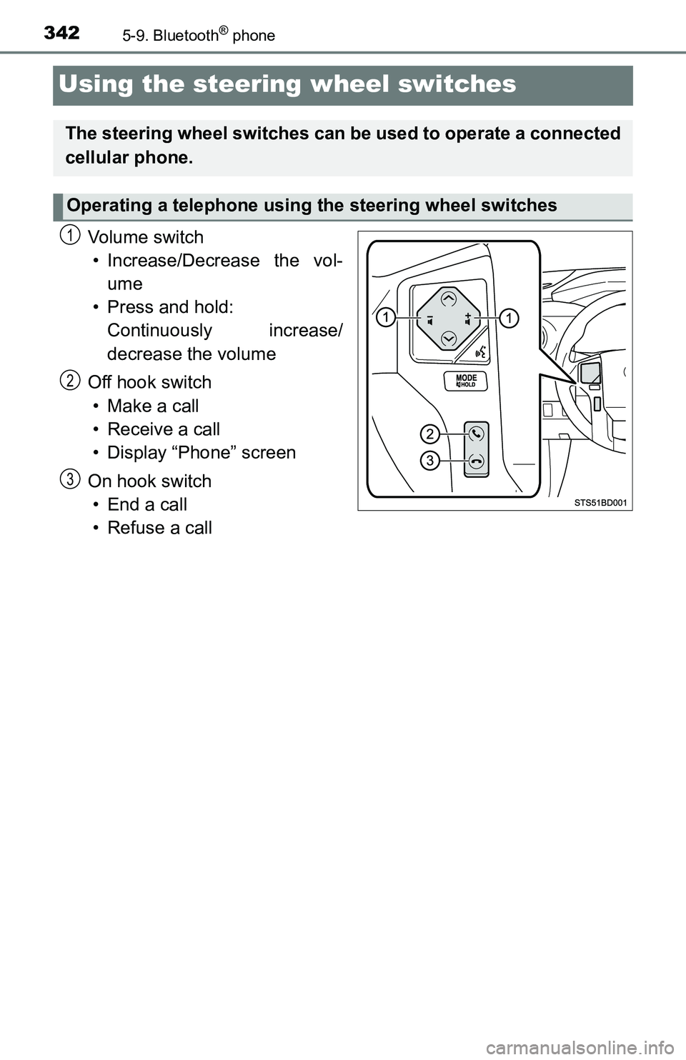 TOYOTA TACOMA 2016  Owners Manual (in English) 3425-9. Bluetooth® phone
Using the steering wheel switches
Vo l u m e  s w i t c h
• Increase/Decrease the vol-
ume
• Press and hold: 
Continuously increase/
decrease the volume
Off hook switch
