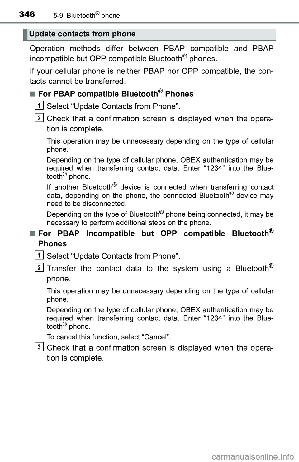 TOYOTA TACOMA 2016  Owners Manual (in English) 3465-9. Bluetooth® phone
Operation methods differ between PBAP compatible and PBAP
incompatible but OPP compatible Bluetooth® phones.
If your cellular phone is neither PBAP nor OPP compatible, the c