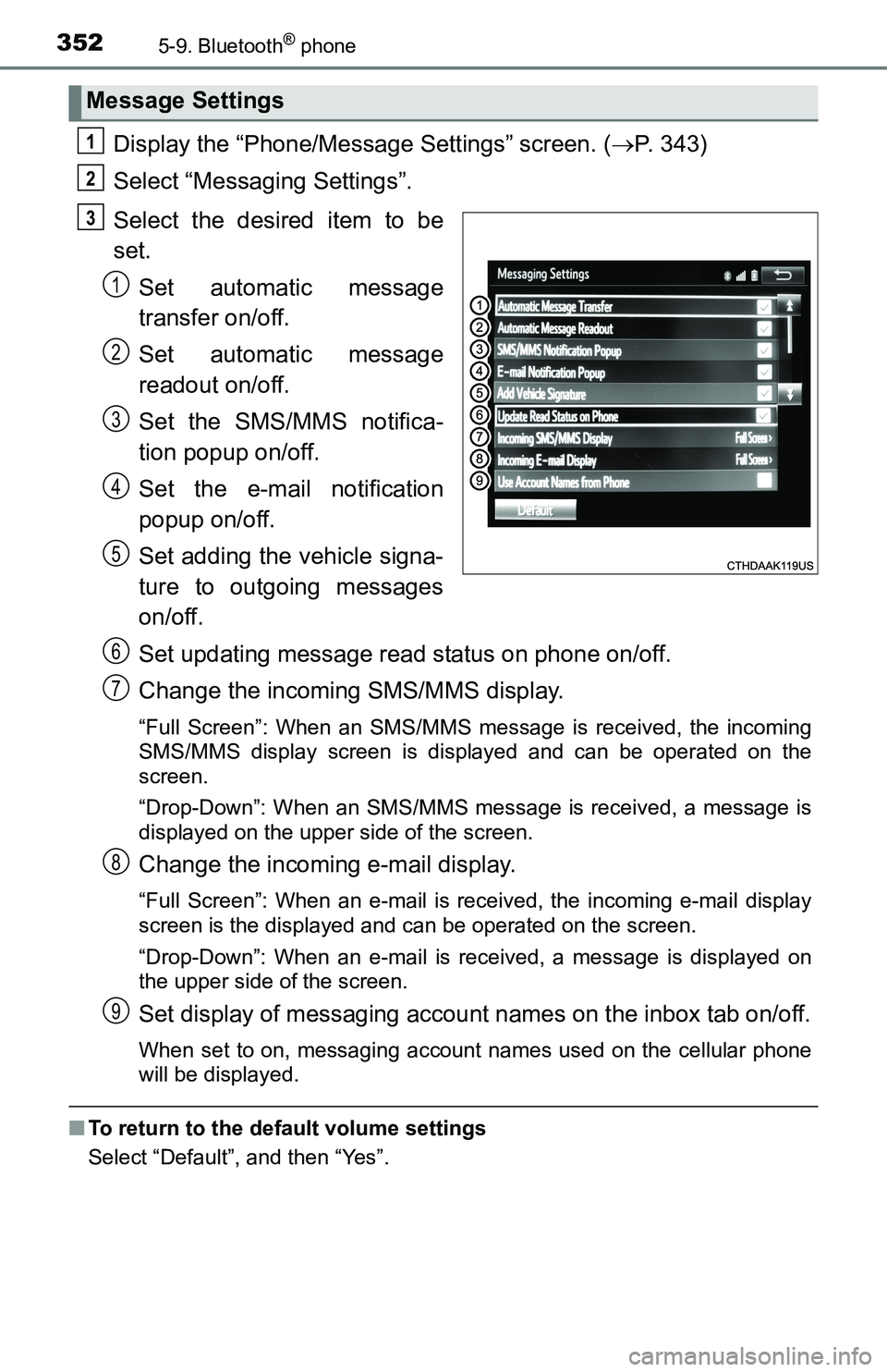 TOYOTA TACOMA 2016  Owners Manual (in English) 3525-9. Bluetooth® phone
Display the “Phone/Message Settings” screen. (P. 343)
Select “Messaging Settings”.
Select the desired item to be
set.
Set automatic message
transfer on/off.
Set au