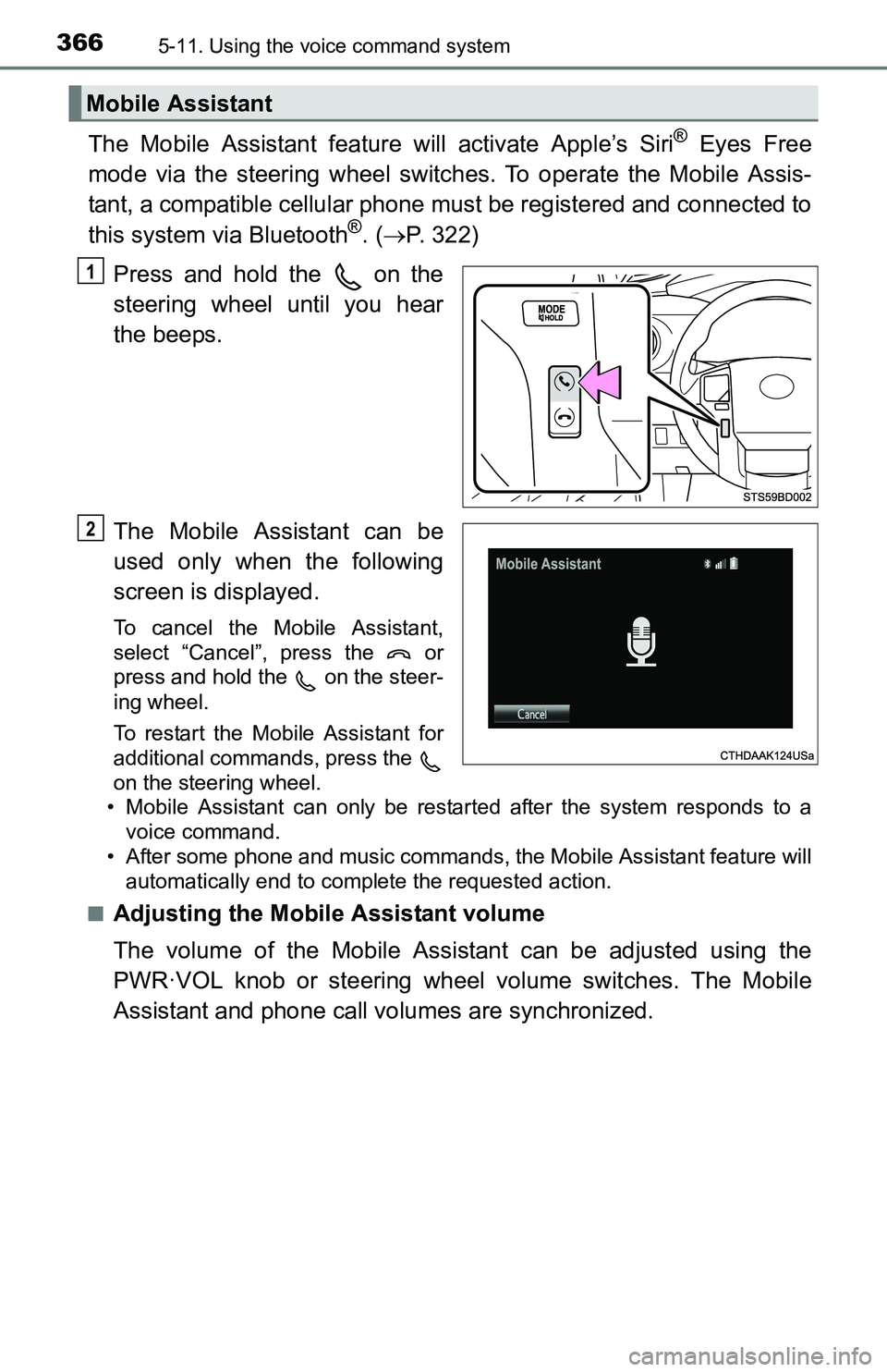 TOYOTA TACOMA 2016  Owners Manual (in English) 3665-11. Using the voice command system
The Mobile Assistant feature will activate Apple’s Siri® Eyes Free
mode via the steering wheel switches. To operate the Mobile Assis-
tant, a compatible cell
