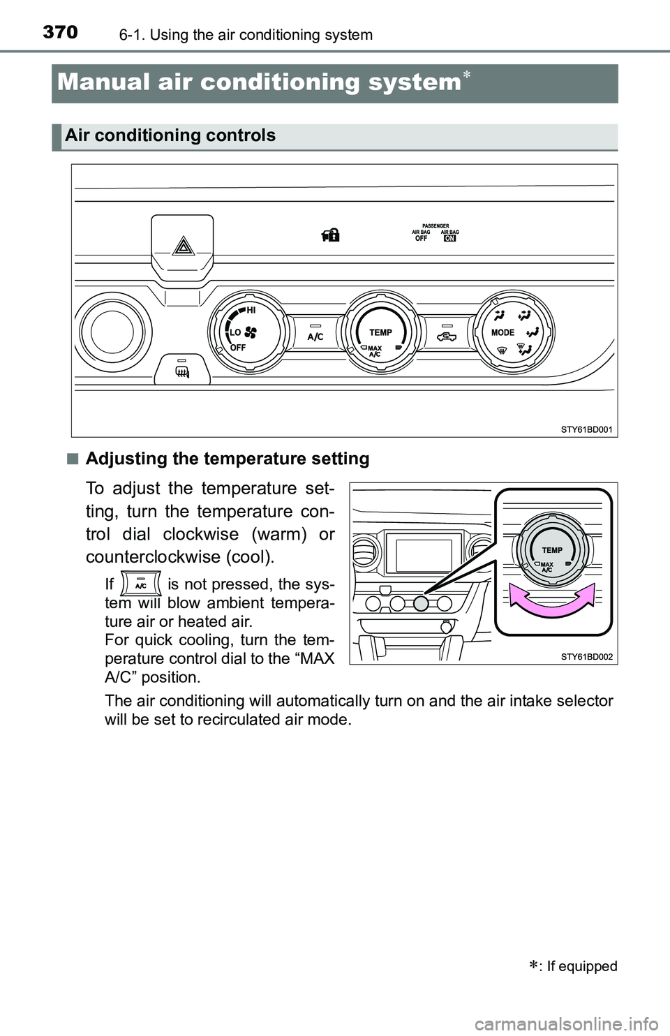 TOYOTA TACOMA 2016  Owners Manual (in English) 3706-1. Using the air conditioning system
Manual air conditioning system
■Adjusting the temperature setting
To adjust the temperature set-
ting, turn the temperature con-
trol dial clockwise (war