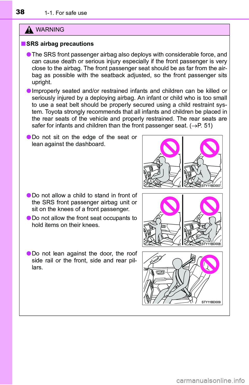 TOYOTA TACOMA 2016   (in English) Owners Guide 381-1. For safe use
WARNING
■SRS airbag precautions
●The SRS front passenger airbag also deploys with considerable force, and
can cause death or serious injury especially if the front passenger is