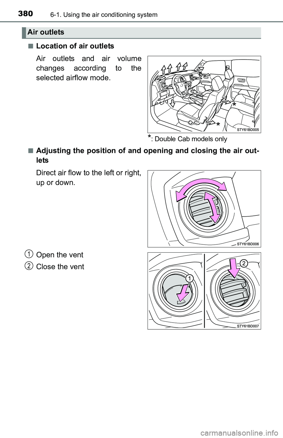 TOYOTA TACOMA 2016  Owners Manual (in English) 3806-1. Using the air conditioning system
[
■Location of air outlets
Air outlets and air volume
changes according to the
selected airflow mode.
*: Double Cab models only
■
Adjusting the position o