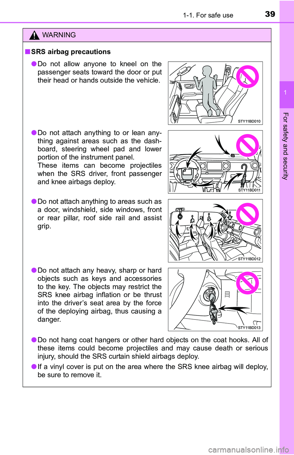 TOYOTA TACOMA 2016   (in English) Owners Guide 391-1. For safe use
1
For safety and security
WARNING
■SRS airbag precautions
●Do not hang coat hangers or other hard objects on the coat hooks. All of
these items could become projectiles and may