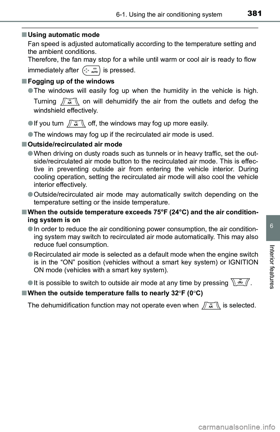 TOYOTA TACOMA 2016 Owners Manual (in English) 3816-1. Using the air conditioning system
6
Interior features
■Using automatic mode
Fan speed is adjusted automatically according to the temperature setting and
the ambient conditions.
Therefore, th TOYOTA TACOMA 2016 Owners Manual (in English) 3816-1. Using the air conditioning system
6
Interior features
■Using automatic mode
Fan speed is adjusted automatically according to the temperature setting and
the ambient conditions.
Therefore, th