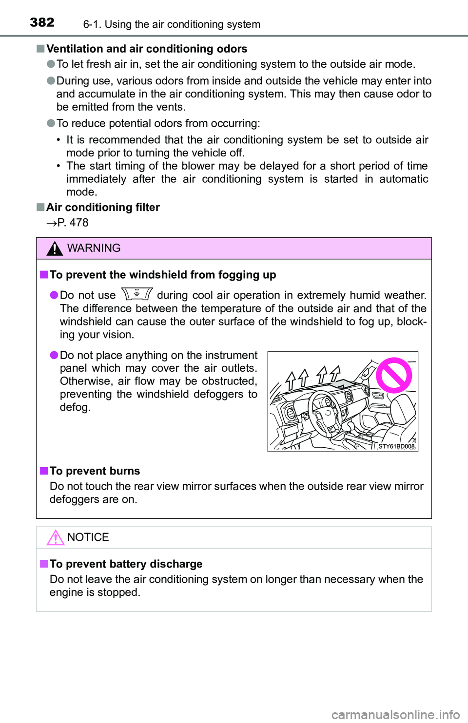 TOYOTA TACOMA 2016 Owners Manual (in English) 3826-1. Using the air conditioning system
■Ventilation and air conditioning odors
●To let fresh air in, set the air conditioning system to the outside air mode.
●During use, various odors from i TOYOTA TACOMA 2016 Owners Manual (in English) 3826-1. Using the air conditioning system
■Ventilation and air conditioning odors
●To let fresh air in, set the air conditioning system to the outside air mode.
●During use, various odors from i