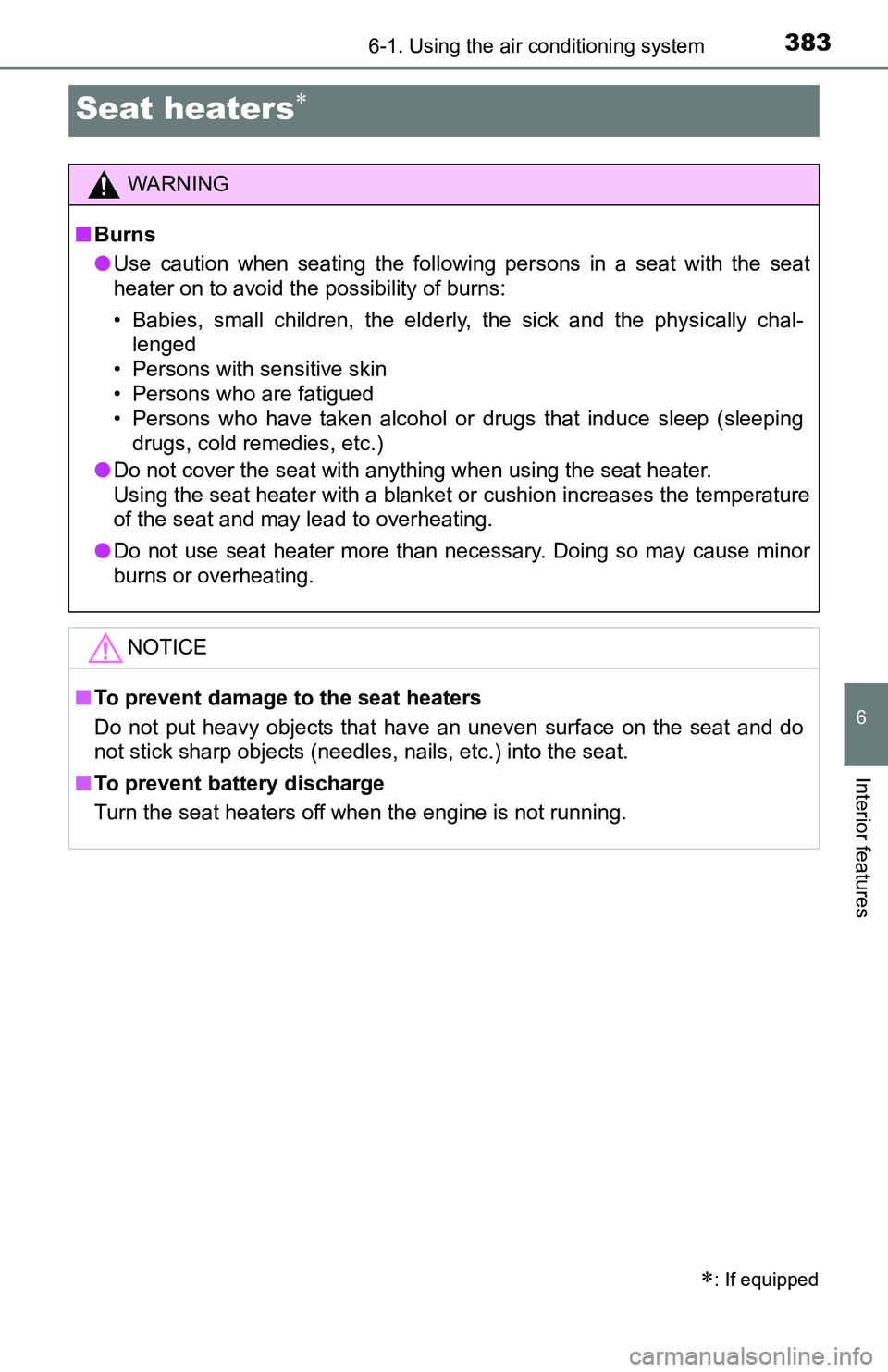 TOYOTA TACOMA 2016 Owners Manual (in English) 3836-1. Using the air conditioning system
6
Interior features
Seat heaters
: If equipped
WARNING
■Burns
●Use caution when seating the following persons in a seat with the seat
heater on to a TOYOTA TACOMA 2016 Owners Manual (in English) 3836-1. Using the air conditioning system
6
Interior features
Seat heaters
: If equipped
WARNING
■Burns
●Use caution when seating the following persons in a seat with the seat
heater on to a