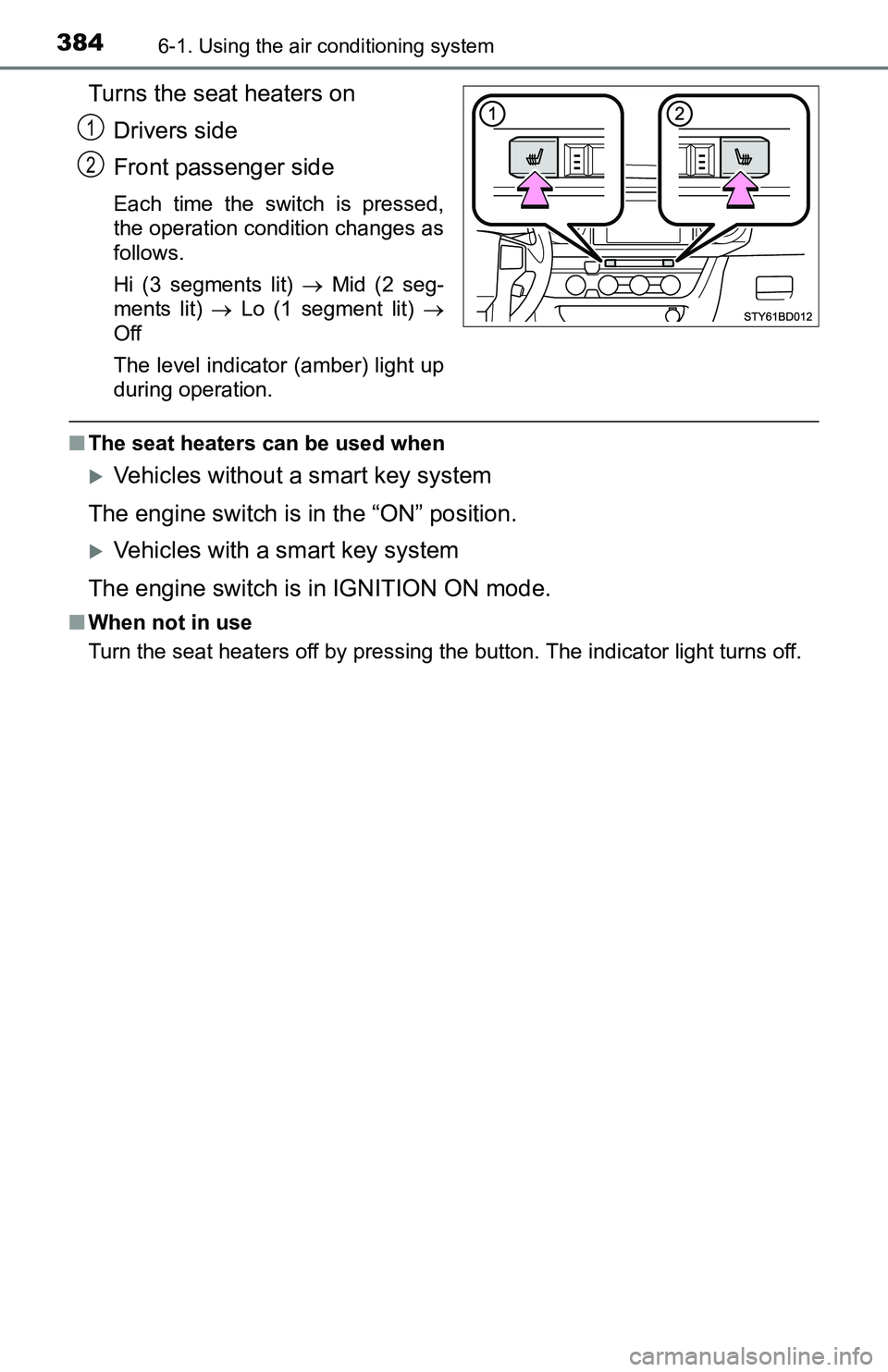 TOYOTA TACOMA 2016 Owners Manual (in English) 3846-1. Using the air conditioning system
Turns the seat heaters on
Drivers side
Front passenger side
Each time the switch is pressed,
the operation condition changes as
follows.
Hi (3 segments lit) TOYOTA TACOMA 2016 Owners Manual (in English) 3846-1. Using the air conditioning system
Turns the seat heaters on
Drivers side
Front passenger side
Each time the switch is pressed,
the operation condition changes as
follows.
Hi (3 segments lit)