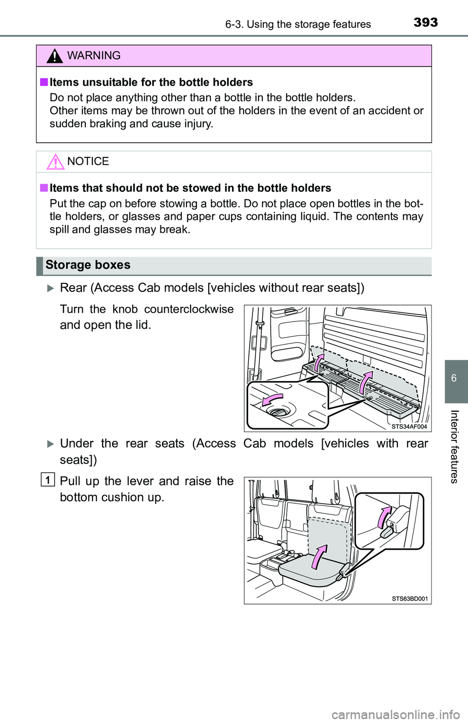 TOYOTA TACOMA 2016  Owners Manual (in English) 3936-3. Using the storage features
6
Interior features
Rear (Access Cab models [vehicles without rear seats])
Turn the knob counterclockwise
and open the lid.
Under the rear seats (Access Cab mo