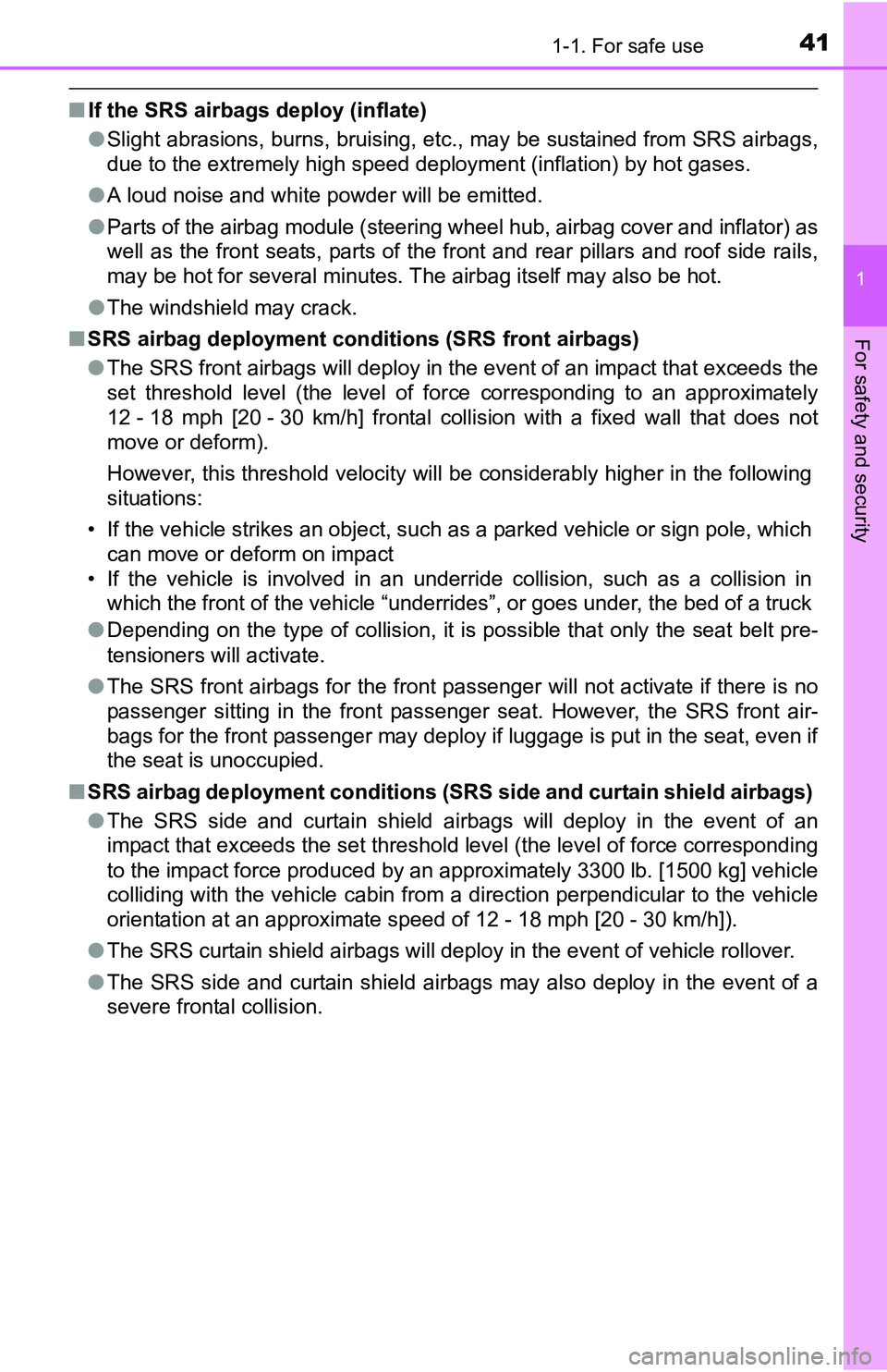 TOYOTA TACOMA 2016   (in English) Service Manual 411-1. For safe use
1
For safety and security
■If the SRS airbags deploy (inflate)
●Slight abrasions, burns, bruising, etc., may be sustained from SRS airbags,
due to the extremely high speed depl