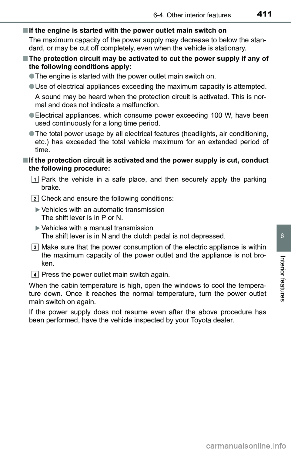 TOYOTA TACOMA 2016 Owners Manual (in English) 4116-4. Other interior features
6
Interior features
■If the engine is started with the power outlet main switch on
The maximum capacity of the power supply may decrease to below the stan-
dard, or m TOYOTA TACOMA 2016 Owners Manual (in English) 4116-4. Other interior features
6
Interior features
■If the engine is started with the power outlet main switch on
The maximum capacity of the power supply may decrease to below the stan-
dard, or m