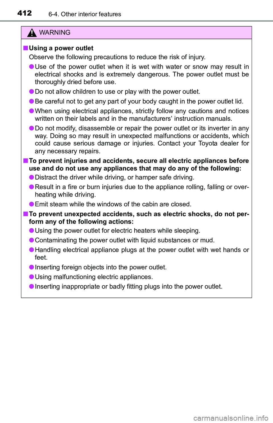 TOYOTA TACOMA 2016 Owners Manual (in English) 4126-4. Other interior features
WARNING
■Using a power outlet
Observe the following precautions to reduce the risk of injury.
●Use of the power outlet when it is wet with water or snow may result TOYOTA TACOMA 2016 Owners Manual (in English) 4126-4. Other interior features
WARNING
■Using a power outlet
Observe the following precautions to reduce the risk of injury.
●Use of the power outlet when it is wet with water or snow may result