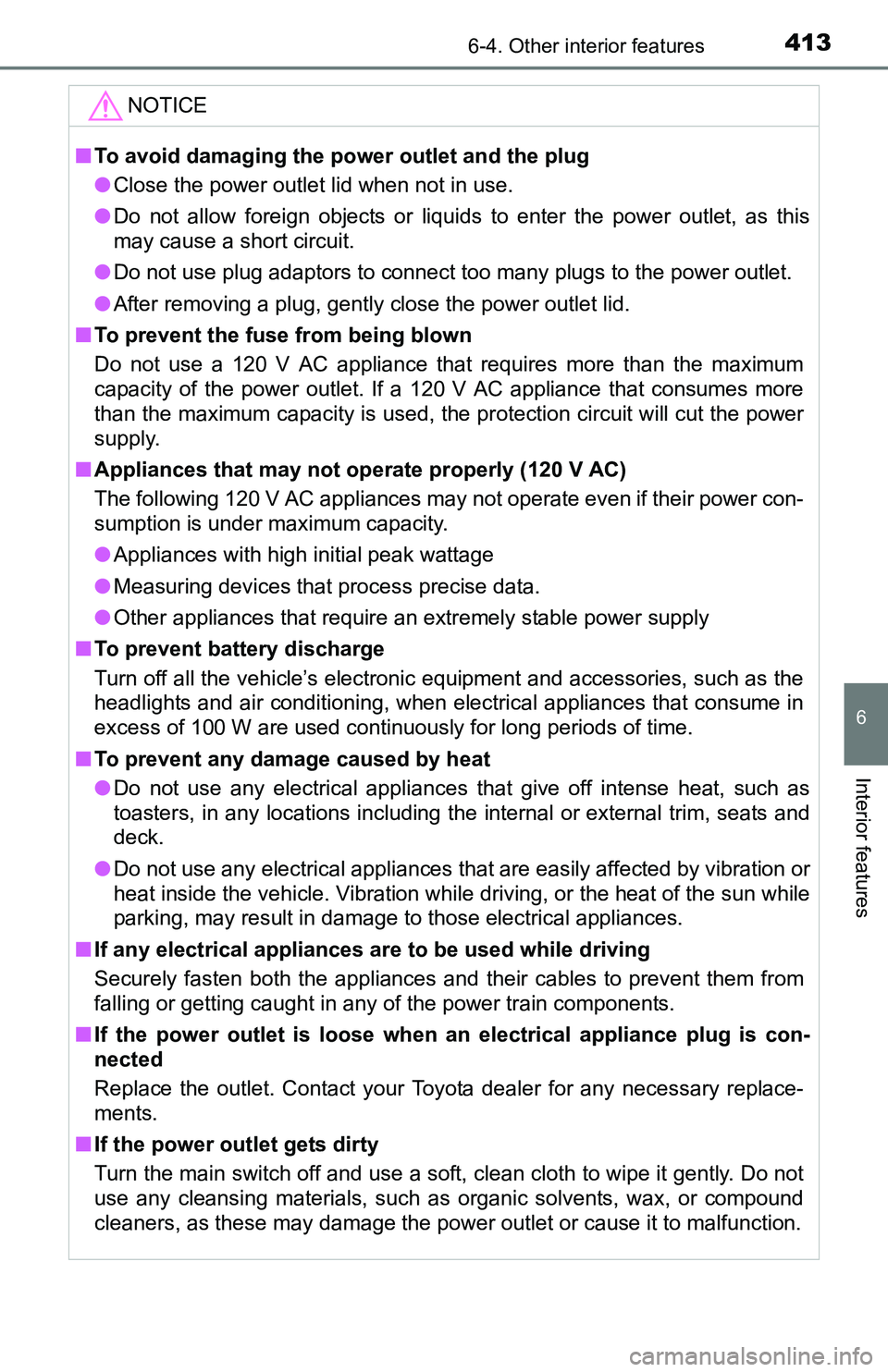 TOYOTA TACOMA 2016 Owners Manual (in English) 4136-4. Other interior features
6
Interior features
NOTICE
■To avoid damaging the power outlet and the plug
●Close the power outlet lid when not in use.
●Do not allow foreign objects or liquids TOYOTA TACOMA 2016 Owners Manual (in English) 4136-4. Other interior features
6
Interior features
NOTICE
■To avoid damaging the power outlet and the plug
●Close the power outlet lid when not in use.
●Do not allow foreign objects or liquids