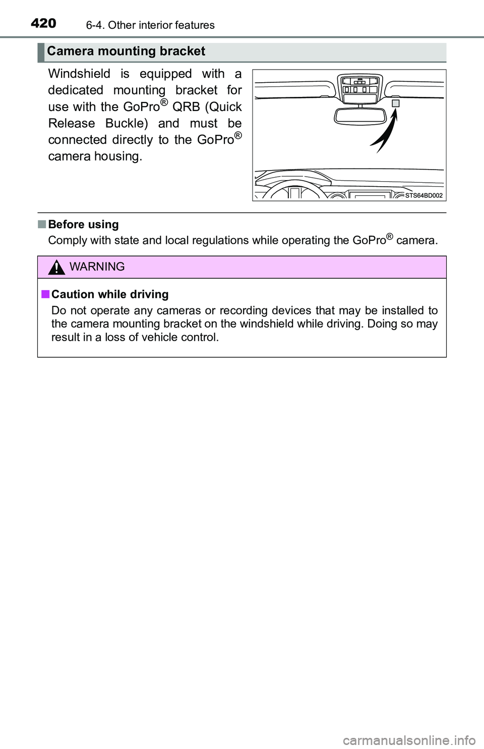 TOYOTA TACOMA 2016 Owners Manual (in English) 4206-4. Other interior features
Windshield is equipped with a
dedicated mounting bracket for
use with the GoPro
® QRB (Quick
Release Buckle) and must be
connected directly to the GoPro
®
camera hous TOYOTA TACOMA 2016 Owners Manual (in English) 4206-4. Other interior features
Windshield is equipped with a
dedicated mounting bracket for
use with the GoPro
® QRB (Quick
Release Buckle) and must be
connected directly to the GoPro
®
camera hous