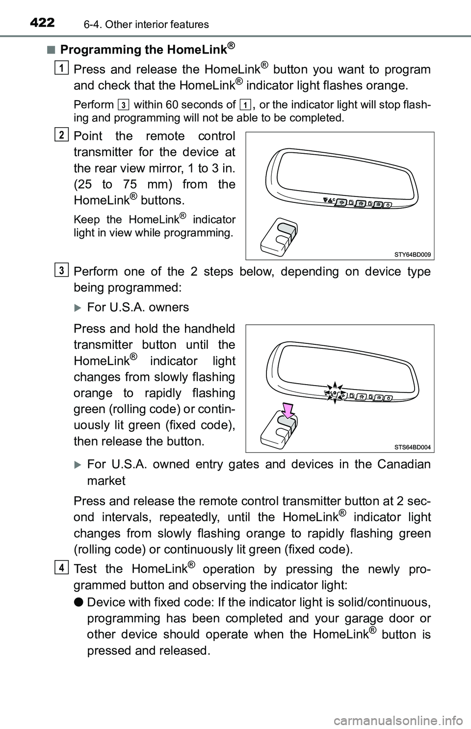 TOYOTA TACOMA 2016 Owners Manual (in English) 4226-4. Other interior features
■Programming the HomeLink®
Press and release the HomeLink® button you want to program
and check that the HomeLink® indicator light flashes orange.
Perform within TOYOTA TACOMA 2016 Owners Manual (in English) 4226-4. Other interior features
■Programming the HomeLink®
Press and release the HomeLink® button you want to program
and check that the HomeLink® indicator light flashes orange.
Perform within