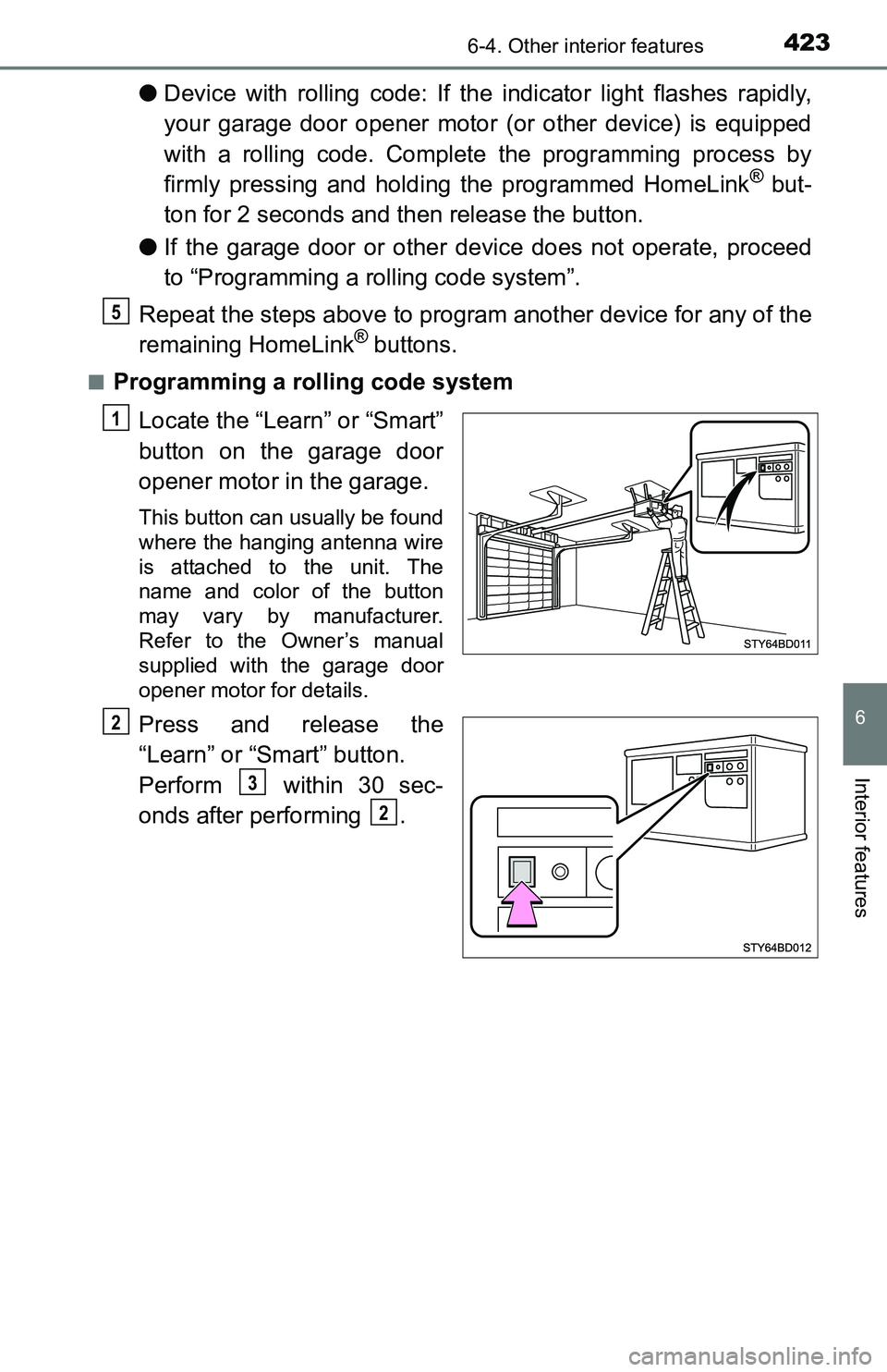 TOYOTA TACOMA 2016 Owners Manual (in English) 4236-4. Other interior features
6
Interior features
●Device with rolling code: If the indicator light flashes rapidly,
your garage door opener motor (or other device) is equipped
with a rolling code TOYOTA TACOMA 2016 Owners Manual (in English) 4236-4. Other interior features
6
Interior features
●Device with rolling code: If the indicator light flashes rapidly,
your garage door opener motor (or other device) is equipped
with a rolling code