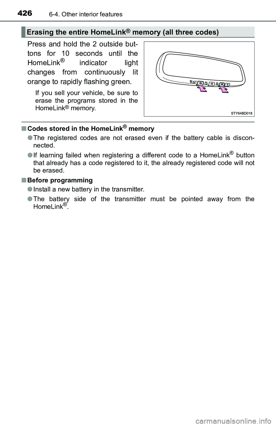 TOYOTA TACOMA 2016 Owners Manual (in English) 4266-4. Other interior features
Press and hold the 2 outside but-
tons for 10 seconds until the
HomeLink
® indicator light
changes from continuously lit
orange to rapidly flashing green.
If you sell TOYOTA TACOMA 2016 Owners Manual (in English) 4266-4. Other interior features
Press and hold the 2 outside but-
tons for 10 seconds until the
HomeLink
® indicator light
changes from continuously lit
orange to rapidly flashing green.
If you sell