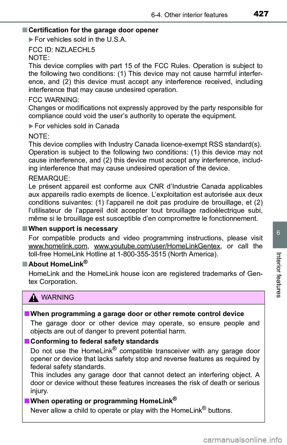 TOYOTA TACOMA 2016 Owners Manual (in English) 4276-4. Other interior features
6
Interior features
■Certification for the garage door opener
For vehicles sold in the U.S.A.
FCC ID: NZLAECHL5
NOTE:
This device complies with part 15 of the FCC TOYOTA TACOMA 2016 Owners Manual (in English) 4276-4. Other interior features
6
Interior features
■Certification for the garage door opener
For vehicles sold in the U.S.A.
FCC ID: NZLAECHL5
NOTE:
This device complies with part 15 of the FCC