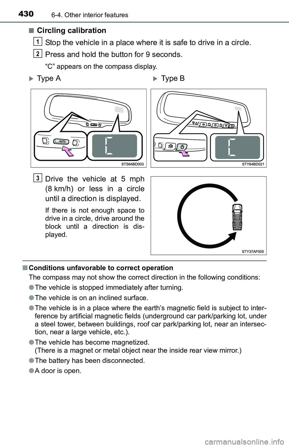 TOYOTA TACOMA 2016 Owners Manual (in English) 4306-4. Other interior features
■Circling calibration
Stop the vehicle in a place where it is safe to drive in a circle.
Press and hold the button for 9 seconds.
“C” appears on the compass displ TOYOTA TACOMA 2016 Owners Manual (in English) 4306-4. Other interior features
■Circling calibration
Stop the vehicle in a place where it is safe to drive in a circle.
Press and hold the button for 9 seconds.
“C” appears on the compass displ