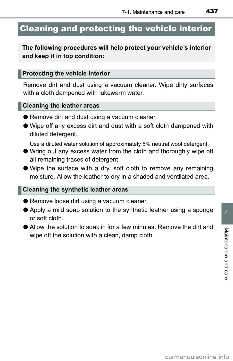 TOYOTA TACOMA 2016 Owners Manual (in English) 4377-1. Maintenance and care
7
Maintenance and care
Cleaning and protecting the vehicle interior
Remove dirt and dust using a vacuum cleaner. Wipe dirty surfaces
with a cloth dampened with lukewarm wa TOYOTA TACOMA 2016 Owners Manual (in English) 4377-1. Maintenance and care
7
Maintenance and care
Cleaning and protecting the vehicle interior
Remove dirt and dust using a vacuum cleaner. Wipe dirty surfaces
with a cloth dampened with lukewarm wa
