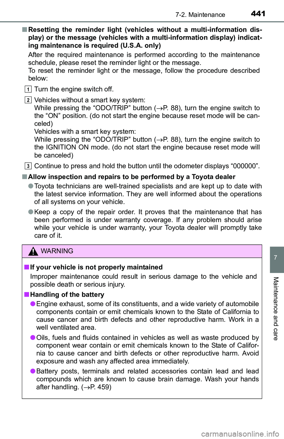 TOYOTA TACOMA 2016 Owners Manual (in English) 4417-2. Maintenance
7
Maintenance and care
■Resetting the reminder light (vehicles without a multi-information dis-
play) or the message (vehicles with a multi-information display) indicat-
ing main TOYOTA TACOMA 2016 Owners Manual (in English) 4417-2. Maintenance
7
Maintenance and care
■Resetting the reminder light (vehicles without a multi-information dis-
play) or the message (vehicles with a multi-information display) indicat-
ing main