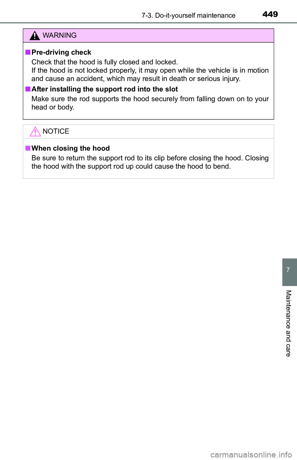 TOYOTA TACOMA 2016 Owners Manual (in English) 4497-3. Do-it-yourself maintenance
7
Maintenance and care
WARNING
■Pre-driving check
Check that the hood is fully closed and locked.
If the hood is not locked properly, it may open while the vehicl TOYOTA TACOMA 2016 Owners Manual (in English) 4497-3. Do-it-yourself maintenance
7
Maintenance and care
WARNING
■Pre-driving check
Check that the hood is fully closed and locked.
If the hood is not locked properly, it may open while the vehicl