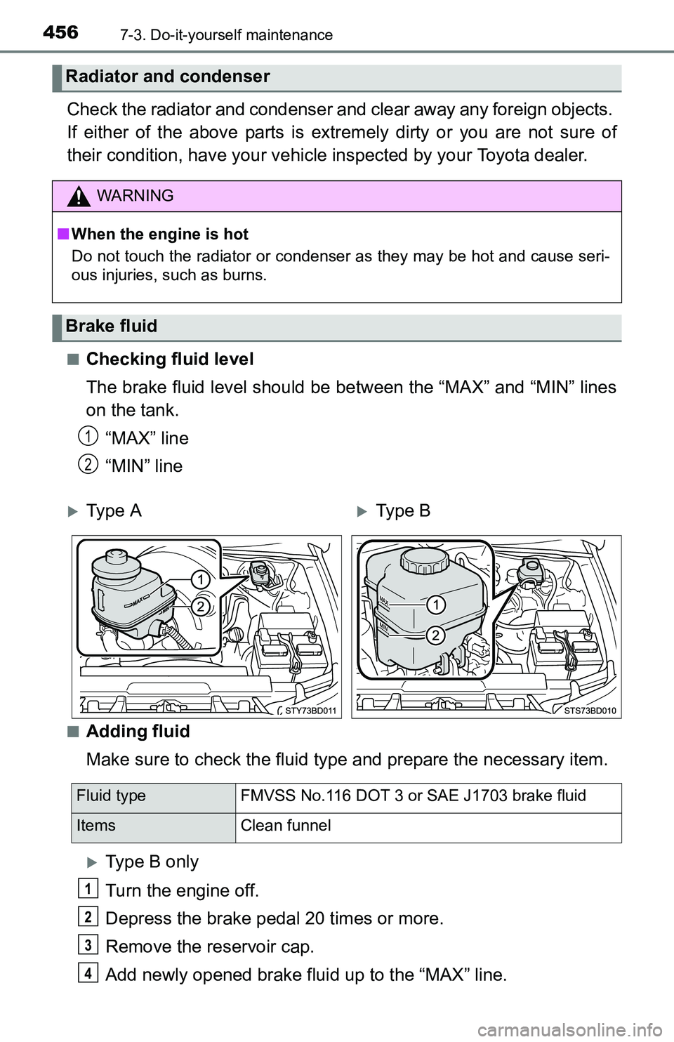 TOYOTA TACOMA 2016 Owners Manual (in English) 4567-3. Do-it-yourself maintenance
Check the radiator and condenser and clear away any foreign objects.
If either of the above parts is extremely dirty or you are not sure of
their condition, have yo TOYOTA TACOMA 2016 Owners Manual (in English) 4567-3. Do-it-yourself maintenance
Check the radiator and condenser and clear away any foreign objects.
If either of the above parts is extremely dirty or you are not sure of
their condition, have yo
