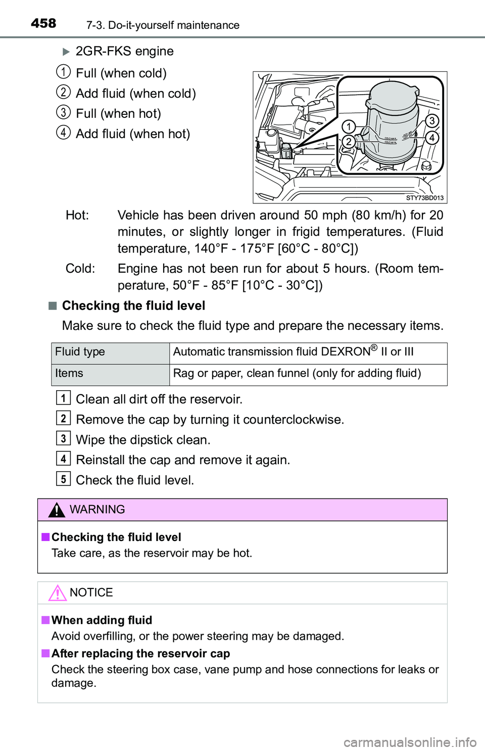 TOYOTA TACOMA 2016 Owners Manual (in English) 4587-3. Do-it-yourself maintenance
2GR-FKS engine
Full (when cold)
Add fluid (when cold)
Full (when hot)
Add fluid (when hot)
Hot: Vehicle has been driven around 50 mph (80 km/h) for 20
minutes, or TOYOTA TACOMA 2016 Owners Manual (in English) 4587-3. Do-it-yourself maintenance
2GR-FKS engine
Full (when cold)
Add fluid (when cold)
Full (when hot)
Add fluid (when hot)
Hot: Vehicle has been driven around 50 mph (80 km/h) for 20
minutes, or