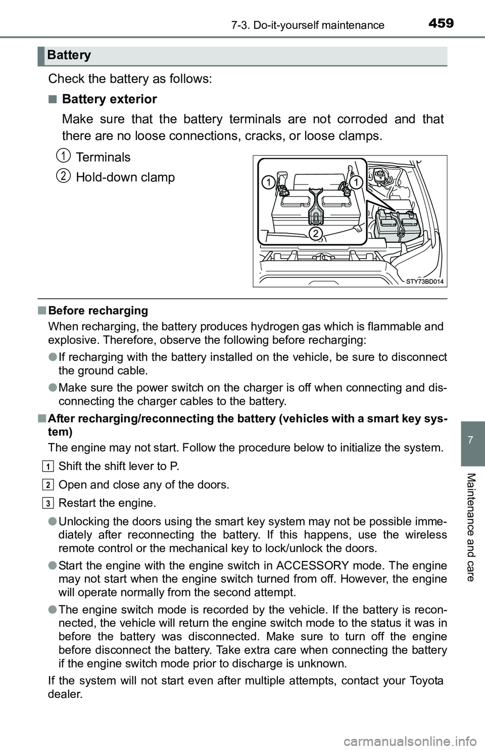 TOYOTA TACOMA 2016 Owners Manual (in English) 4597-3. Do-it-yourself maintenance
7
Maintenance and care
Check the battery as follows:
■Battery exterior
Make sure that the battery terminals are not corroded and that
there are no loose connection TOYOTA TACOMA 2016 Owners Manual (in English) 4597-3. Do-it-yourself maintenance
7
Maintenance and care
Check the battery as follows:
■Battery exterior
Make sure that the battery terminals are not corroded and that
there are no loose connection