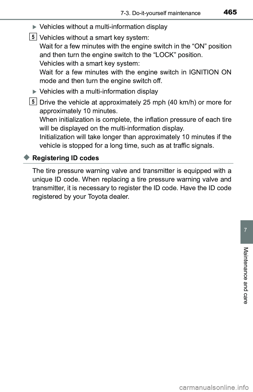 TOYOTA TACOMA 2016 Owners Manual (in English) 4657-3. Do-it-yourself maintenance
7
Maintenance and care
Vehicles without a multi-information display
Vehicles without a smart key system:
Wait for a few minutes with the engine switch in the “ TOYOTA TACOMA 2016 Owners Manual (in English) 4657-3. Do-it-yourself maintenance
7
Maintenance and care
Vehicles without a multi-information display
Vehicles without a smart key system:
Wait for a few minutes with the engine switch in the “
