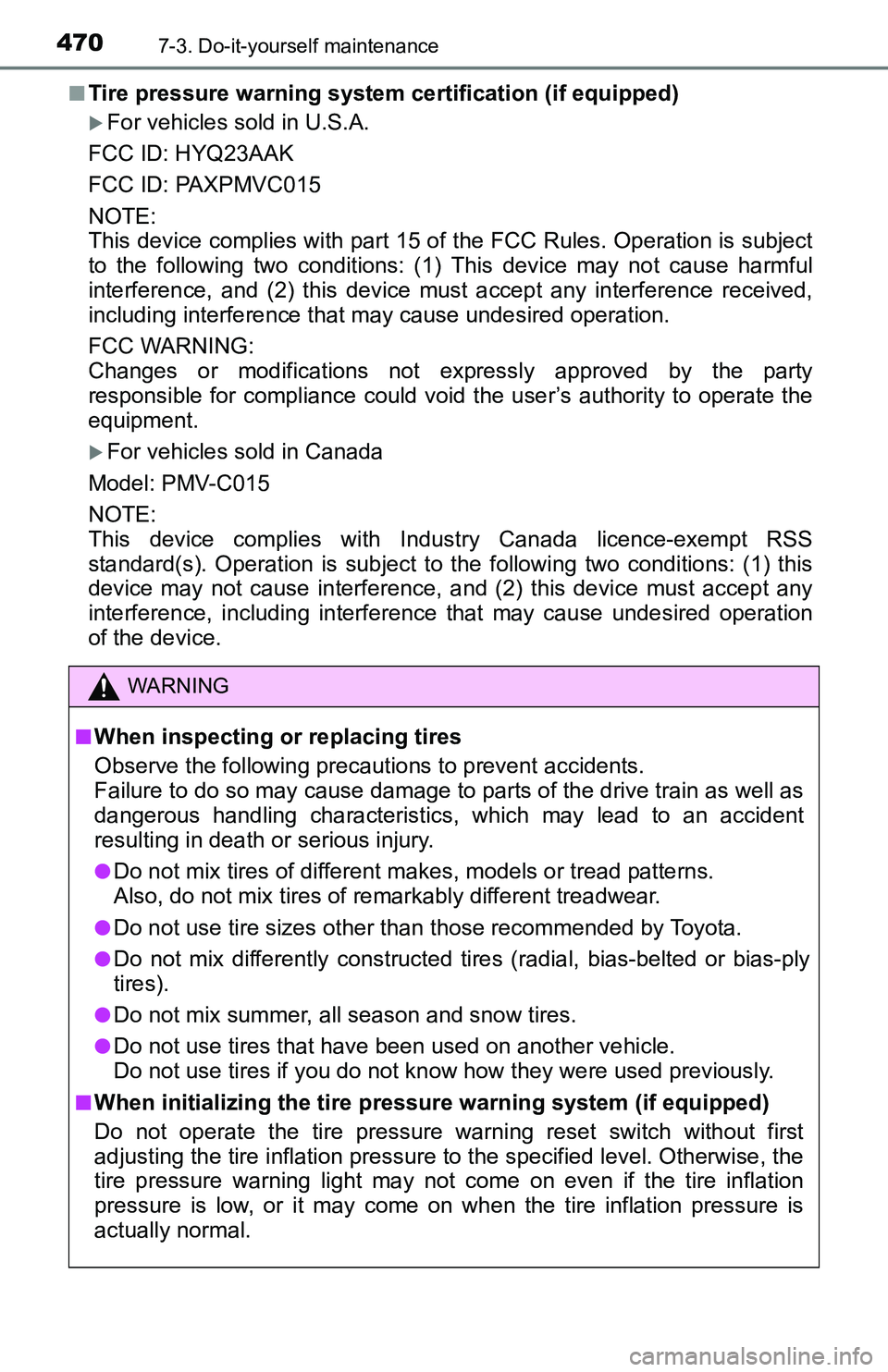 TOYOTA TACOMA 2016 Owners Manual (in English) 4707-3. Do-it-yourself maintenance
■Tire pressure warning system certification (if equipped)
For vehicles sold in U.S.A.
FCC ID: HYQ23AAK
FCC ID: PAXPMVC015
NOTE:
This device complies with part 1 TOYOTA TACOMA 2016 Owners Manual (in English) 4707-3. Do-it-yourself maintenance
■Tire pressure warning system certification (if equipped)
For vehicles sold in U.S.A.
FCC ID: HYQ23AAK
FCC ID: PAXPMVC015
NOTE:
This device complies with part 1