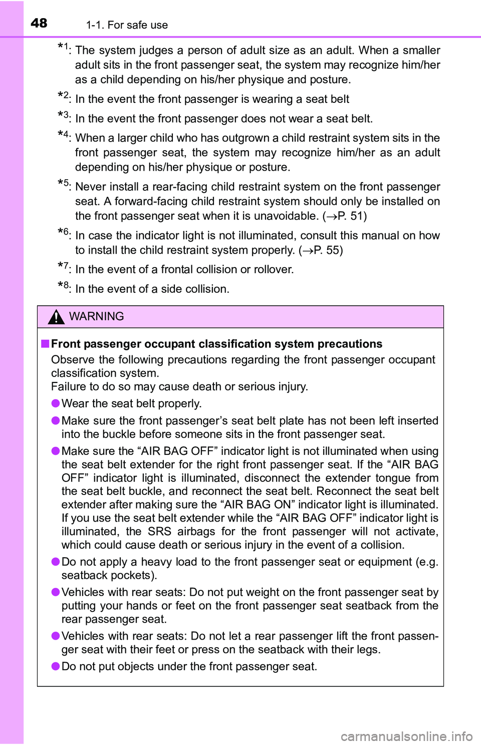 TOYOTA TACOMA 2016   (in English) Service Manual 481-1. For safe use
*1: The system judges a person of adult size as an adult. When a smaller
adult sits in the front passenger seat, the system may recognize him/her
as a child depending on his/her ph