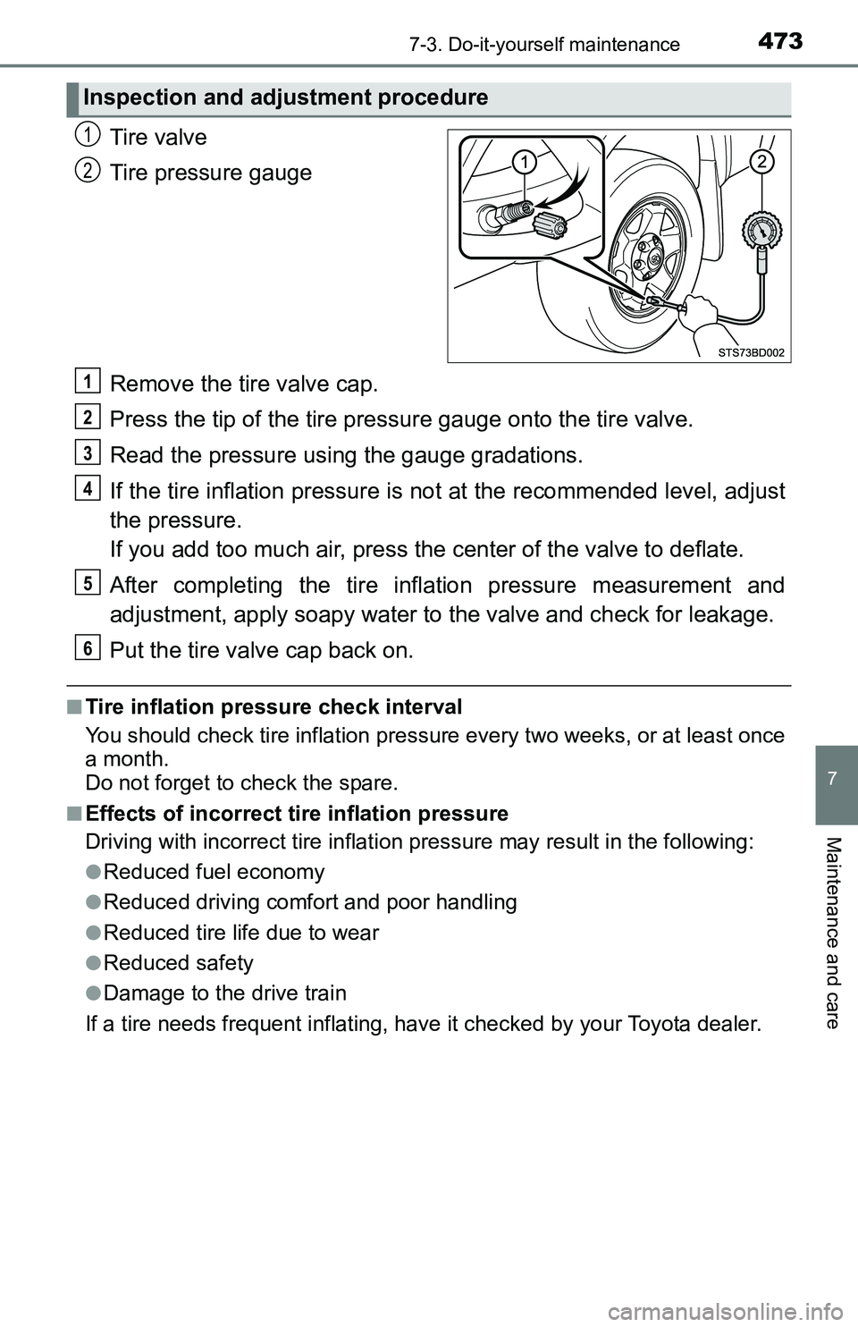 TOYOTA TACOMA 2016 Owners Manual (in English) 4737-3. Do-it-yourself maintenance
7
Maintenance and care
Tire valve
Tire pressure gauge
Remove the tire valve cap.
Press the tip of the tire pressure gauge onto the tire valve.
Read the pressure usin TOYOTA TACOMA 2016 Owners Manual (in English) 4737-3. Do-it-yourself maintenance
7
Maintenance and care
Tire valve
Tire pressure gauge
Remove the tire valve cap.
Press the tip of the tire pressure gauge onto the tire valve.
Read the pressure usin