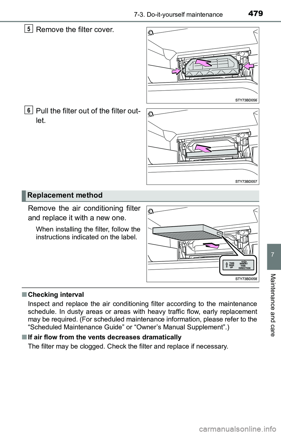 TOYOTA TACOMA 2016 Owners Manual (in English) 4797-3. Do-it-yourself maintenance
7
Maintenance and care
Remove the filter cover.
Pull the filter out of the filter out-
let.
Remove the air conditioning filter
and replace it with a new one.
When in TOYOTA TACOMA 2016 Owners Manual (in English) 4797-3. Do-it-yourself maintenance
7
Maintenance and care
Remove the filter cover.
Pull the filter out of the filter out-
let.
Remove the air conditioning filter
and replace it with a new one.
When in