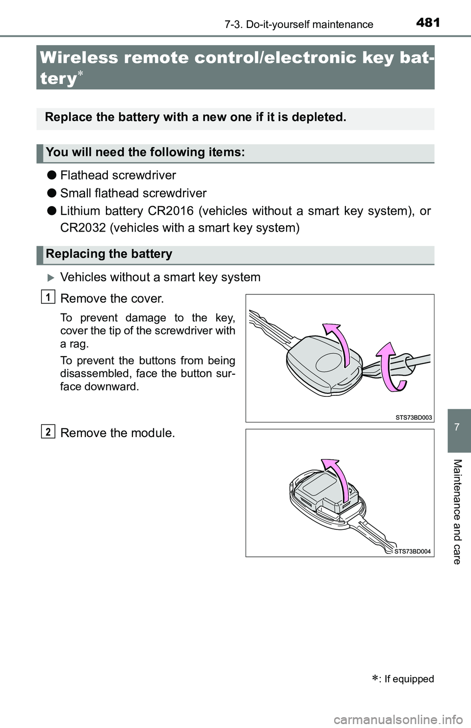 TOYOTA TACOMA 2016  Owners Manual (in English) 4817-3. Do-it-yourself maintenance
7
Maintenance and care
Wireless remote control/electronic key bat-
ter y

●Flathead screwdriver
●Small flathead screwdriver
●Lithium battery CR2016 (vehicle