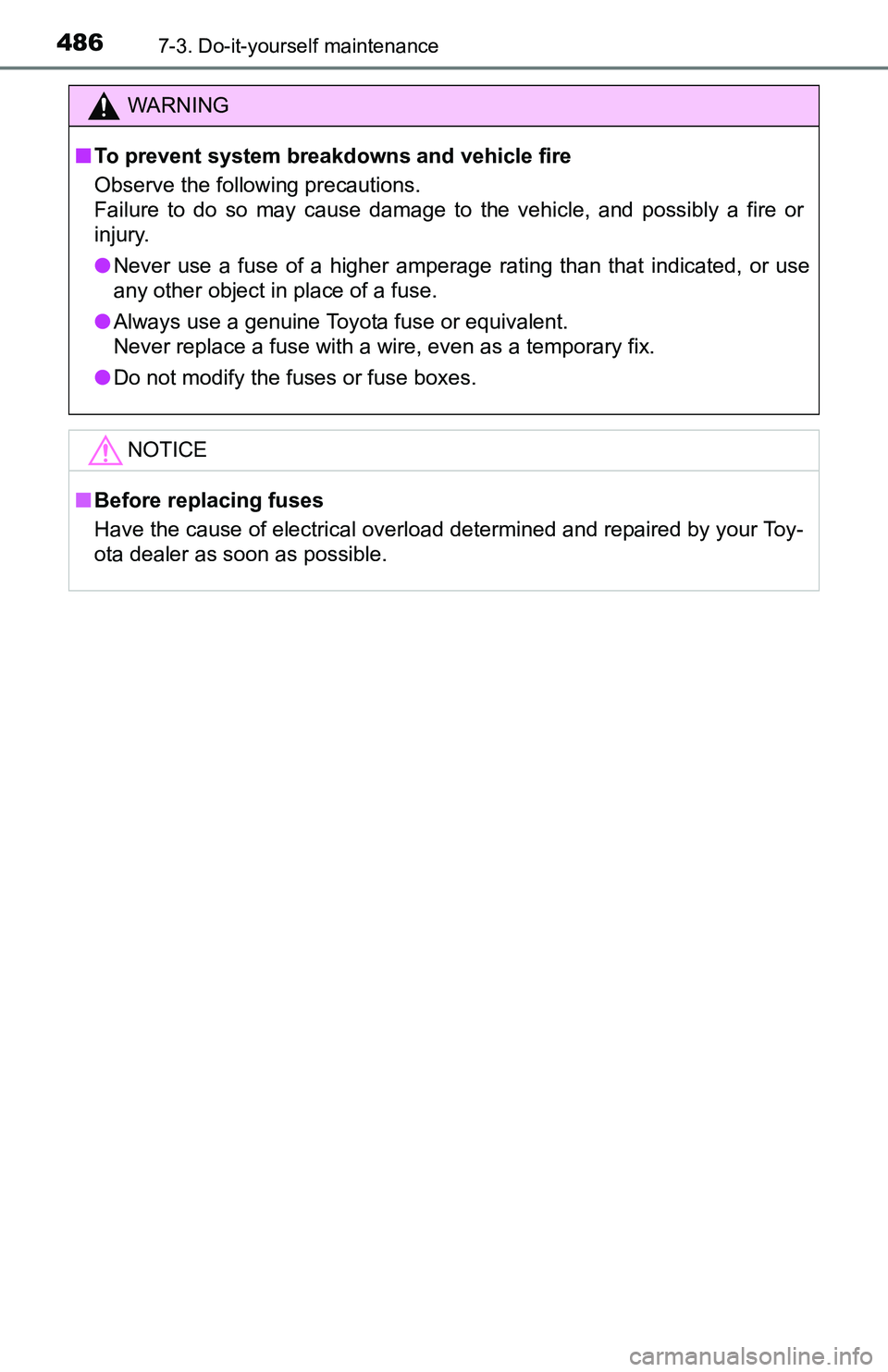 TOYOTA TACOMA 2016  Owners Manual (in English) 4867-3. Do-it-yourself maintenance
WARNING
■To prevent system breakdowns and vehicle fire
Observe the following precautions.
Failure to do so may cause damage to the vehicle, and possibly a fire or
