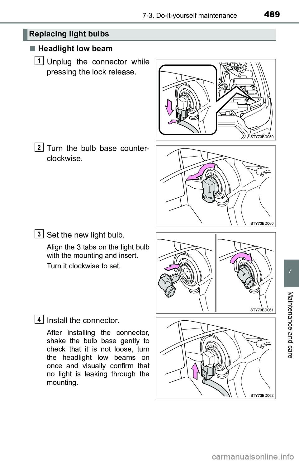 TOYOTA TACOMA 2016  Owners Manual (in English) 4897-3. Do-it-yourself maintenance
7
Maintenance and care
■Headlight low beam
Unplug the connector while
pressing the lock release.
Turn the bulb base counter-
clockwise.
Set the new light bulb.
Ali