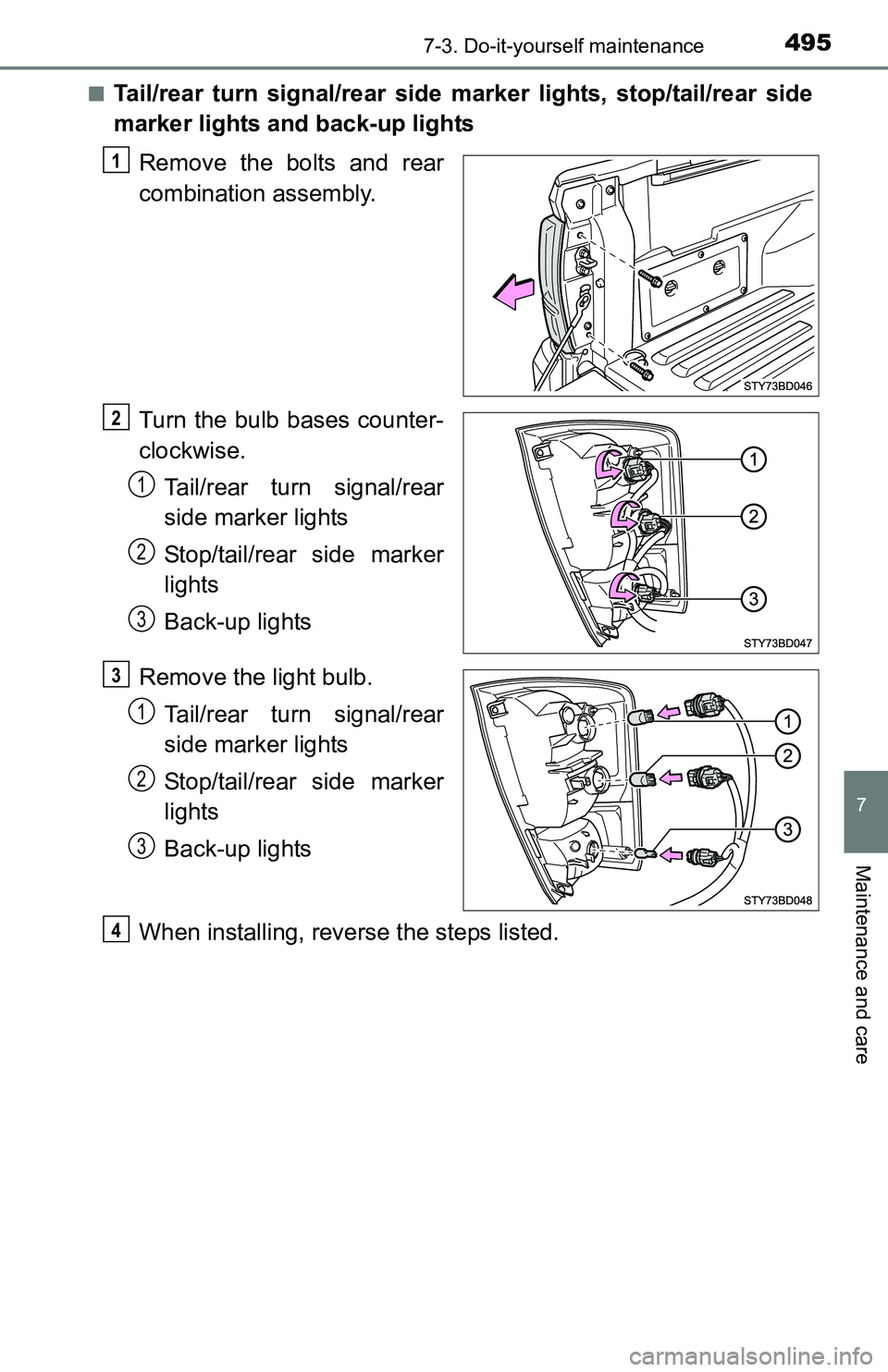 TOYOTA TACOMA 2016  Owners Manual (in English) 4957-3. Do-it-yourself maintenance
7
Maintenance and care
■Tail/rear turn signal/rear side marker lights, stop/tail/rear side
marker lights and back-up lights
Remove the bolts and rear
combination a