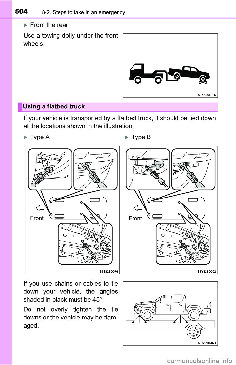 TOYOTA TACOMA 2016  Owners Manual (in English) 5048-2. Steps to take in an emergency
From the rear
Use a towing dolly under the front
wheels.
If your vehicle is transported by a flatbed truck, it should be tied down
at the locations shown in th