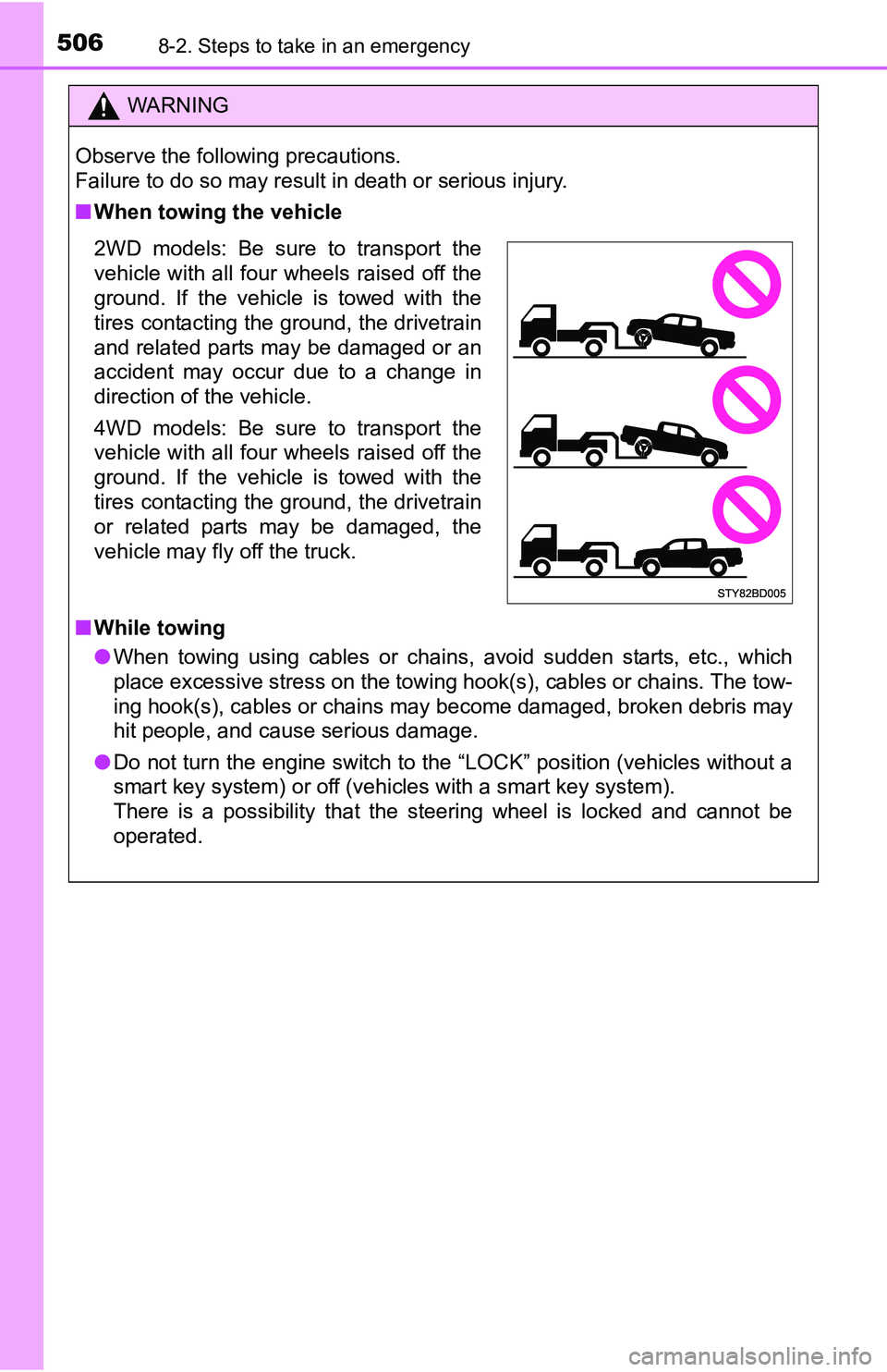 TOYOTA TACOMA 2016  Owners Manual (in English) 5068-2. Steps to take in an emergency
WARNING
Observe the following precautions. 
Failure to do so may result in death or serious injury.
■When towing the vehicle
2WD models: Be sure to transport th