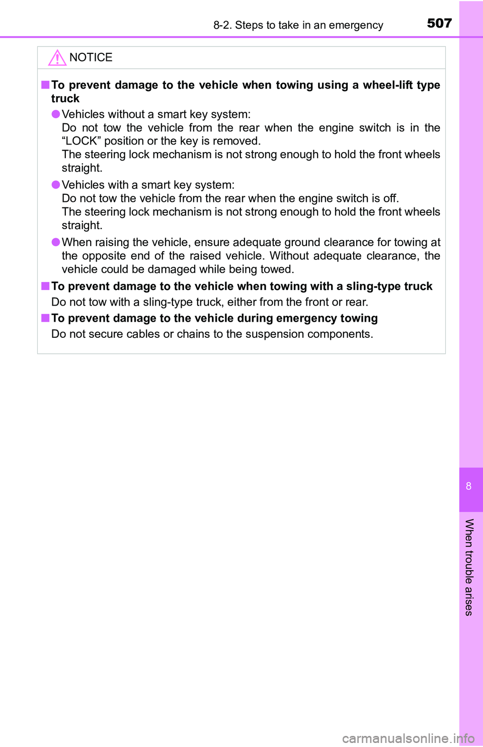 TOYOTA TACOMA 2016  Owners Manual (in English) 5078-2. Steps to take in an emergency
8
When trouble arises
NOTICE
■To prevent damage to the vehicle when towing using a wheel-lift type
truck
●Vehicles without a smart key system: 
Do not tow the