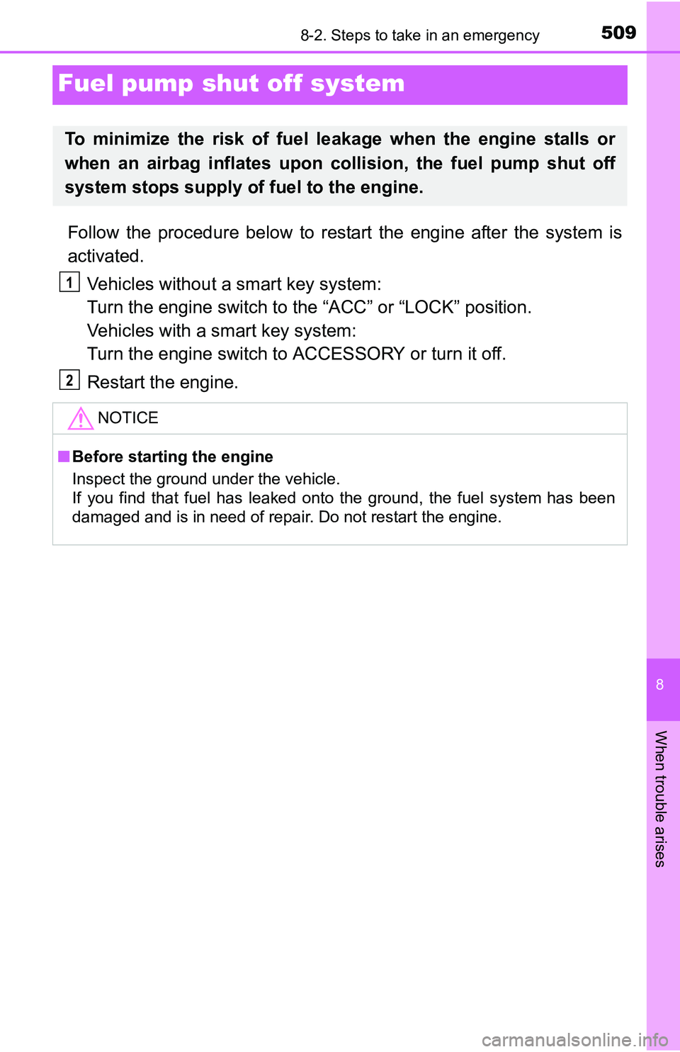 TOYOTA TACOMA 2016  Owners Manual (in English) 509
8
When trouble arises
8-2. Steps to take in an emergency
Fuel pump shut off system
Follow the procedure below to restart the engine after the system is
activated.
Vehicles without a smart key syst
