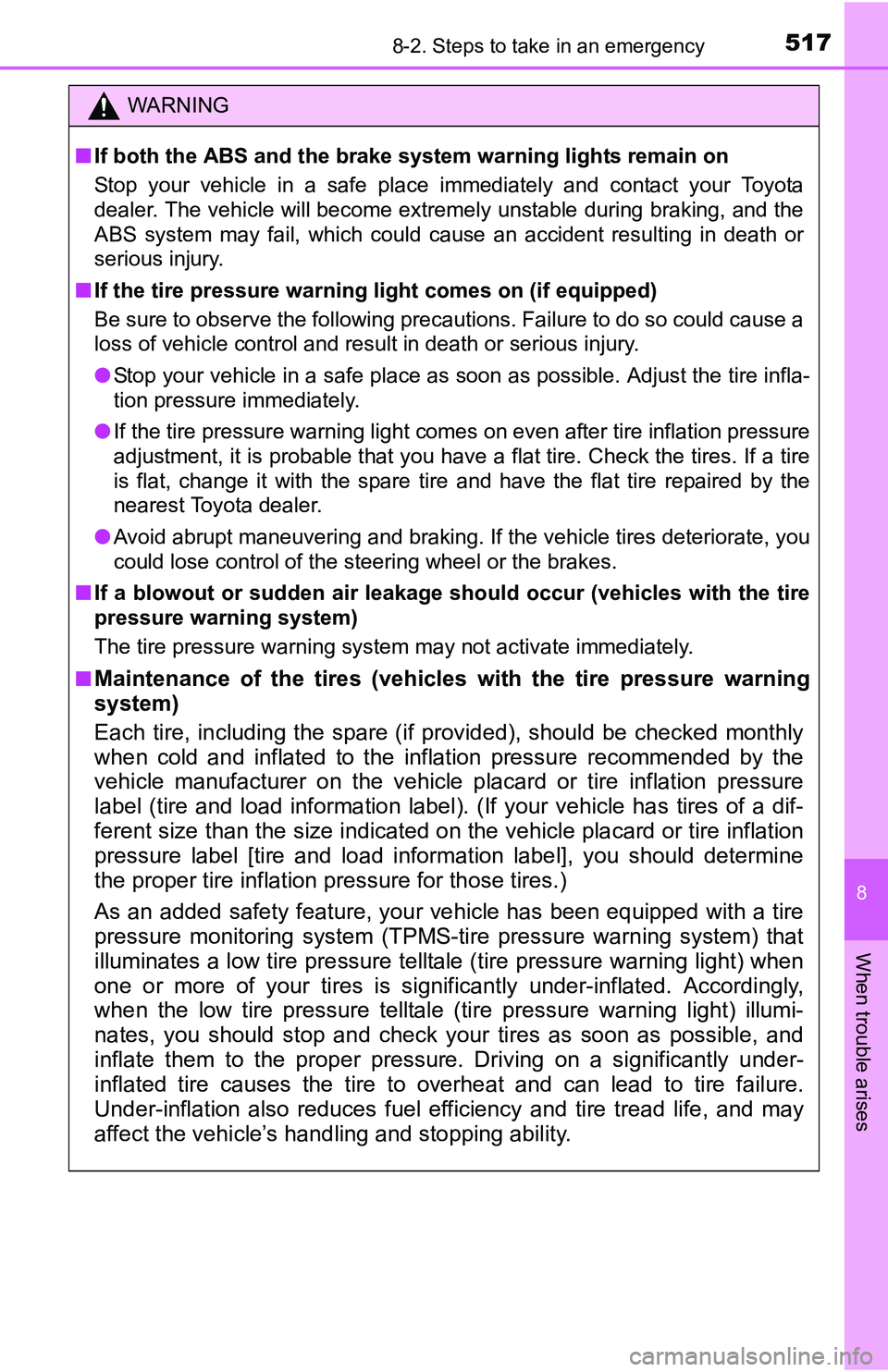 TOYOTA TACOMA 2016 Owners Manual (in English) 5178-2. Steps to take in an emergency
8
When trouble arises
WARNING
■If both the ABS and the brake system warning lights remain on
Stop your vehicle in a safe place immediately and contact your Toyo TOYOTA TACOMA 2016 Owners Manual (in English) 5178-2. Steps to take in an emergency
8
When trouble arises
WARNING
■If both the ABS and the brake system warning lights remain on
Stop your vehicle in a safe place immediately and contact your Toyo