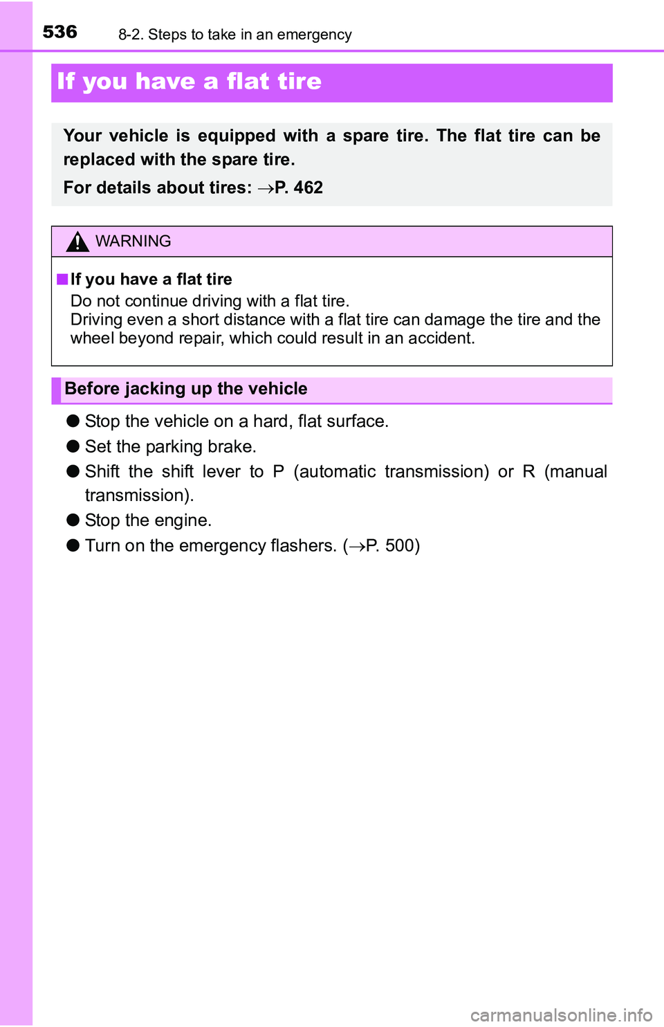 TOYOTA TACOMA 2016  Owners Manual (in English) 5368-2. Steps to take in an emergency
If you have a flat tire
●Stop the vehicle on a hard, flat surface.
●Set the parking brake.
●Shift the shift lever to P (automatic transmission) or R (manual