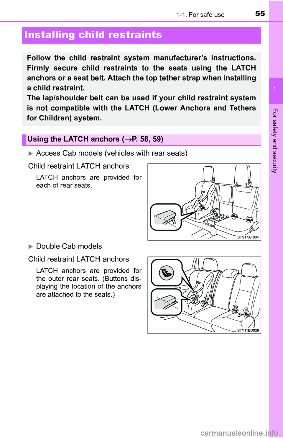 TOYOTA TACOMA 2016 (in English) Workshop Manual 551-1. For safe use
1
For safety and security
Installing child restraints
Access Cab models (vehicles with rear seats)
Child restraint LATCH anchors
LATCH anchors are provided for
each of rear seat TOYOTA TACOMA 2016 (in English) Workshop Manual 551-1. For safe use
1
For safety and security
Installing child restraints
Access Cab models (vehicles with rear seats)
Child restraint LATCH anchors
LATCH anchors are provided for
each of rear seat