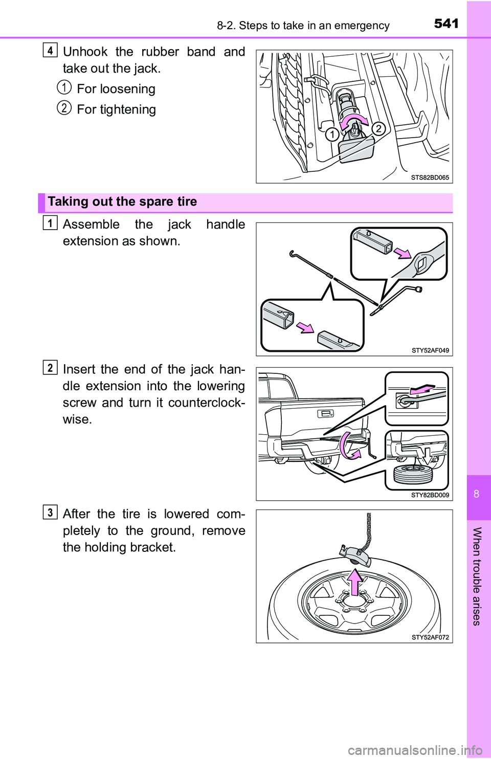 TOYOTA TACOMA 2016 Owners Manual (in English) 5418-2. Steps to take in an emergency
8
When trouble arises
Unhook the rubber band and
take out the jack.
For loosening
For tightening
Assemble the jack handle
extension as shown.
Insert the end of th TOYOTA TACOMA 2016 Owners Manual (in English) 5418-2. Steps to take in an emergency
8
When trouble arises
Unhook the rubber band and
take out the jack.
For loosening
For tightening
Assemble the jack handle
extension as shown.
Insert the end of th