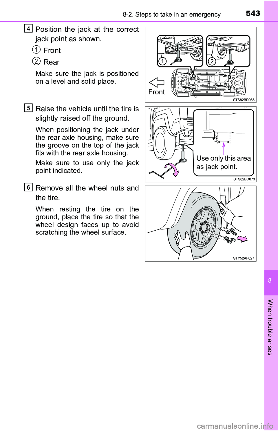 TOYOTA TACOMA 2016 Owners Manual (in English) 5438-2. Steps to take in an emergency
8
When trouble arises
Position the jack at the correct
jack point as shown.
Front
Rear
Make sure the jack is positioned
on a level and solid place.
Raise the vehi TOYOTA TACOMA 2016 Owners Manual (in English) 5438-2. Steps to take in an emergency
8
When trouble arises
Position the jack at the correct
jack point as shown.
Front
Rear
Make sure the jack is positioned
on a level and solid place.
Raise the vehi